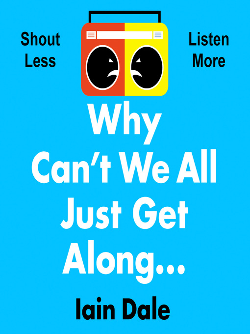 Title details for Why Can't We All Just Get Along by Iain Dale - Available